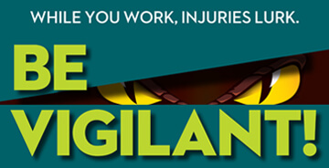 Safety - While you work, injuries lurk. Be Vigilant!